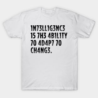 intelligence is the ability to adapt to change T-Shirt